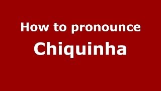 How to pronounce Chiquinha