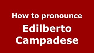 How to pronounce Edilberto Campadese