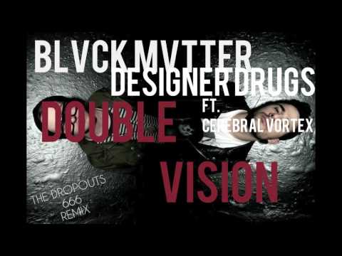 DESIGNER DRUGS & BLACK MATTER ft. Cerebral Vortex - Double Vision (The Dropouts 666 Remix)