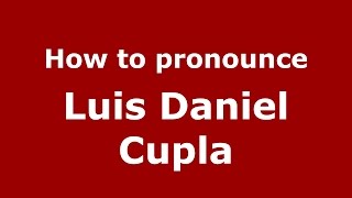 How to pronounce Luis Daniel Cupla
