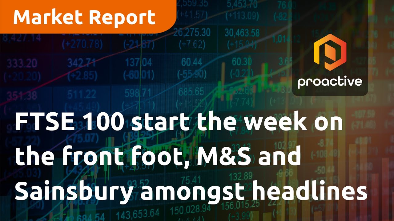 FTSE 100 start the week on the front foot, M&S and Sainsbury amongst headlines