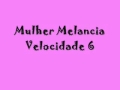 Mulher Melancia -Velocidade 6- 