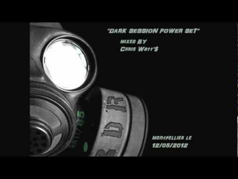 "DARK Session Power Set" mixed by Chris Watt'$ le 12/05/2012 montpellier