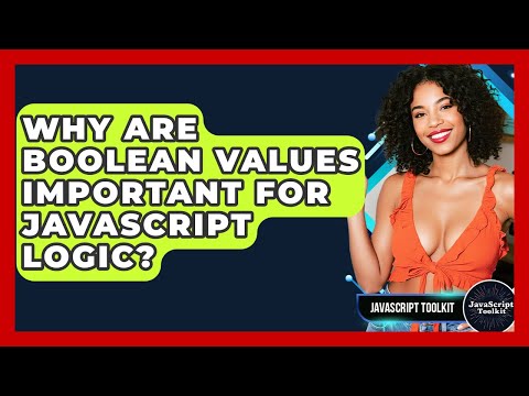 Why Are Boolean Values Important For Javascript Logic Javascript Toolkit