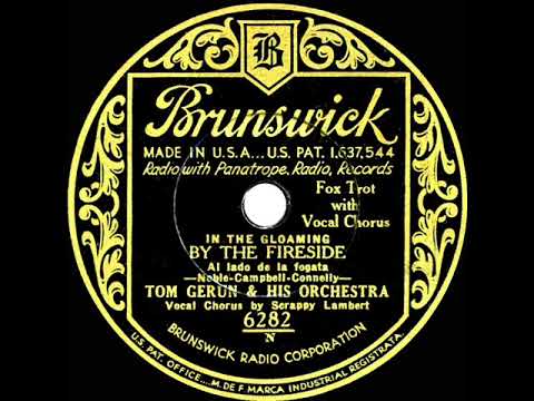 1932 Tom Gerun - (In The Gloaming) By The Fireside (Scrappy Lambert, vocal)