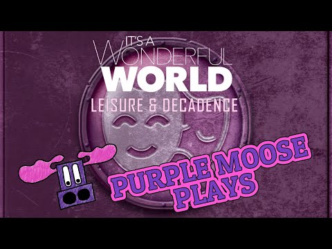 Purple Moose Plays...It's a Wonderful World - Leisure & Decadence (solo)
