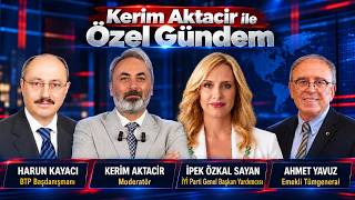 Özel Gündem | Kerim Aktacir, İpek Özkal Sayan, Ahmet Yavuz, Harun Kayacı #Canlı