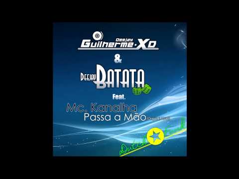 Dj. Guilherme XD & Dj. Batata Ft. Mc. Kanalha - Passa a Mão (Dutch Funk 2013) Cut Mix.