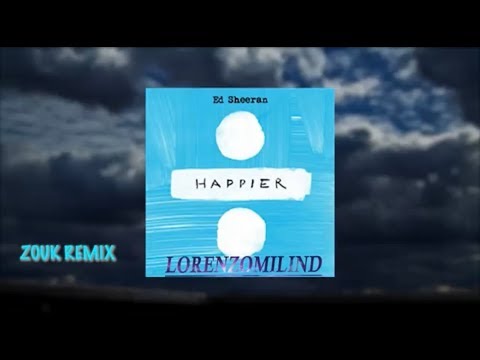 Ed Sheeran - Happier (ZOUK Remix) _ Lorenzomilind