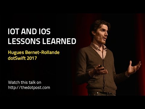 dotSwift 2017 - Hugues Bernet-Rollande - IoT and iOS - Lessons Learned