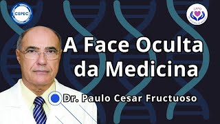A Face Oculta da Medicina - Dr. Paulo Cesar Fructuoso