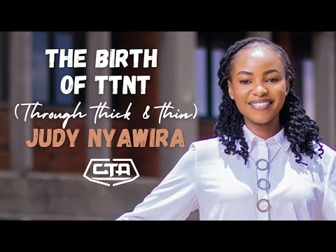 1412. The Birth of TTNT (Through Thick & Thin) - Judy Nyawira (@bimkurugenzi @NJUGUSH) #cta101
