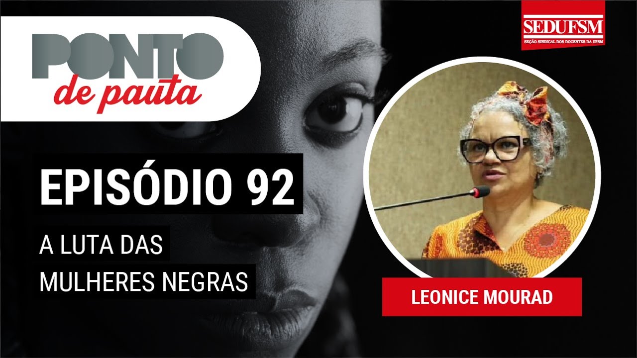 Ponto de Pauta 92: “a luta das Mulheres Negras” com Leonice Mourad.