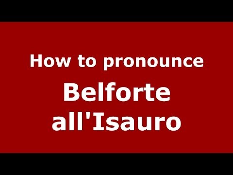 How to pronounce Belforte all'Isauro (Italian/Italy) - PronounceNames.com