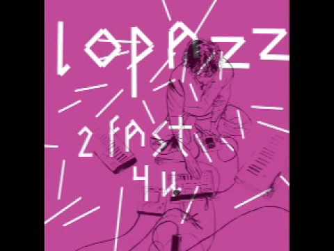 Lopazz - 2 Fast 4 U (Original)