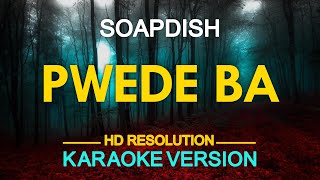 PWEDE BA - Soapdish (KARAOKE Version)