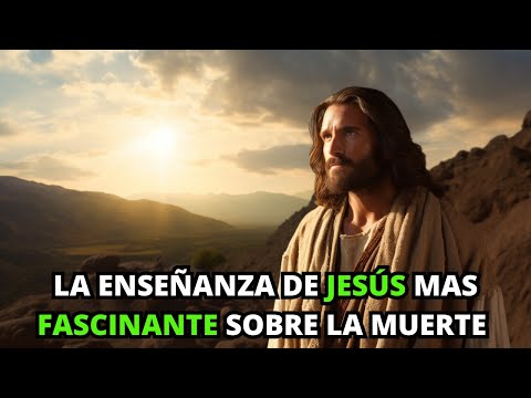 La Enseñanza De Jesús Mas Fascinante Sobre La Muerte | La Biblia Lo Explica