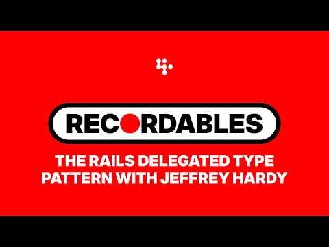 The Rails Delegated Type Pattern with Jeffrey Hardy