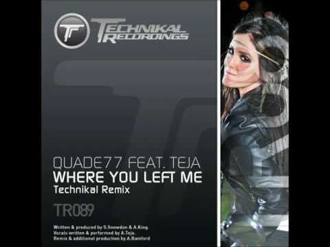 Quade77 Feat. Teja - Where You Left Me (Technikal Remix)