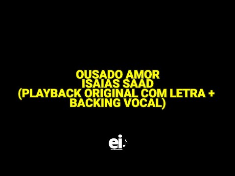 Ousado Amor - Isaias Saad (Playback Original Com Letra + Backing Vocal)