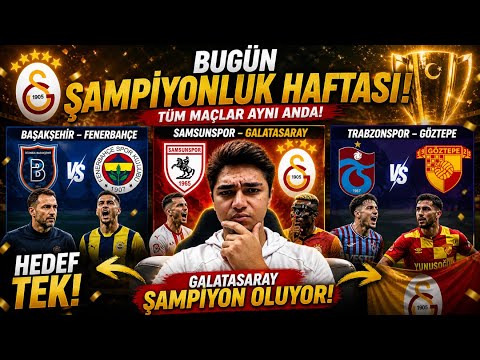ŞAMPİYONLUK HAFTASI! TÜM MAÇLAR AYNI ANDA! GS-SAMSUN! FB-İBFK! TS GÖZTEPE