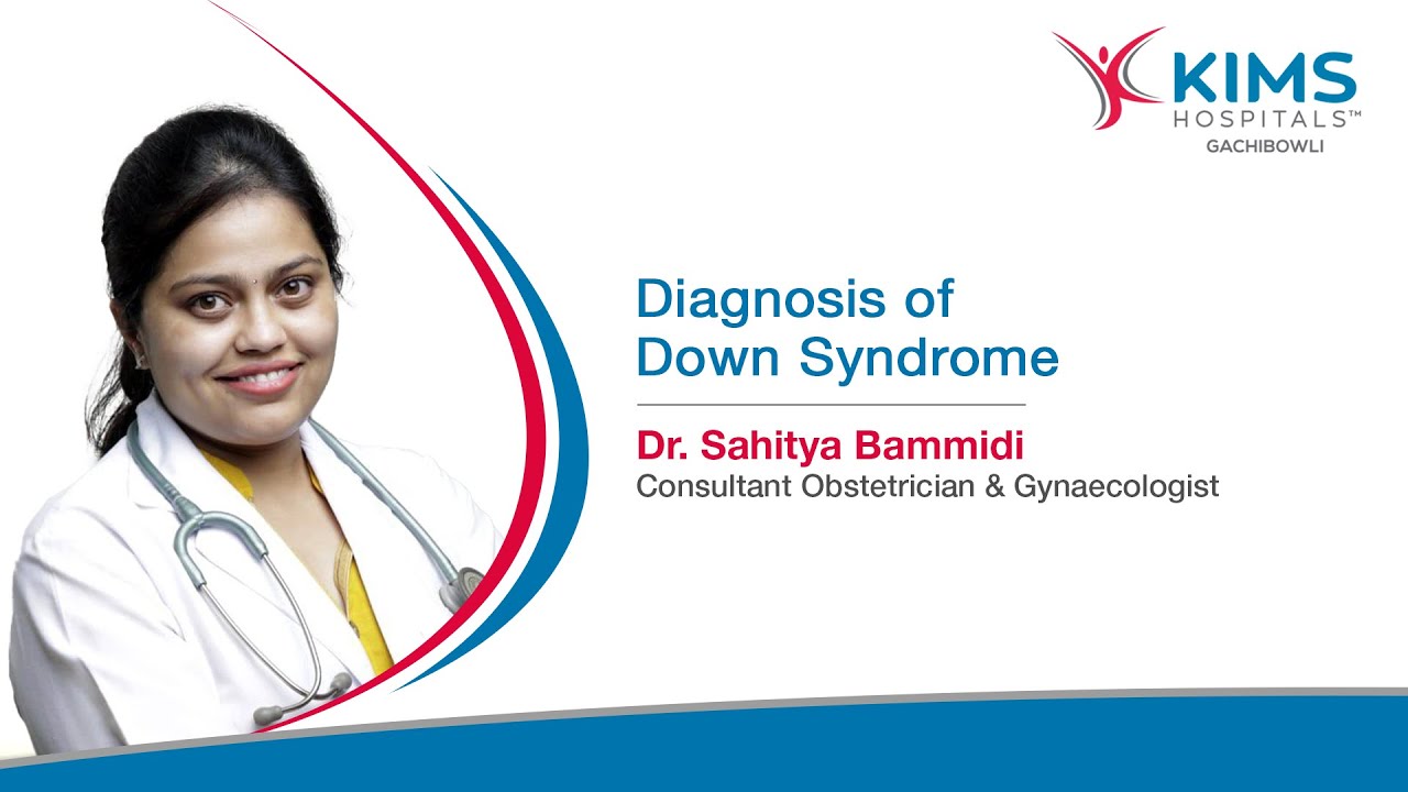 About Diagnosis of Down Syndrome | Obstetrician & Gynaecologist | KIMS Hospitals, Gachibowli