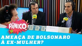 Pânico repercute ameaça de Bolsonaro à ex-mulher