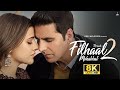 Akshay Kumar Filhaal2 Mohabbat 8K Video Ft Nupur Sanon Ammy Virk BPraak Jaani Arvindr K