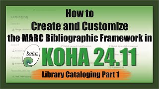 How to Create and Customize the MARC Bibliographic Framework in Koha 24.11