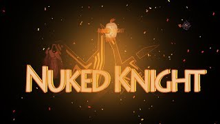 Nuked Knight - Голенький рыцарь?!