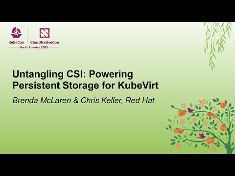 Untangling CSI: Powering Persistent Storage for KubeVirt - Brenda McLaren & Chris Keller, Red Hat