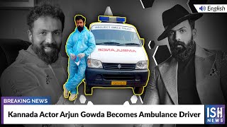 Kannada Actor Arjun Gowda Becomes Ambulance Driver