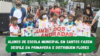 Alunos de escola municipal em Santos fazem Desfile da Primavera e distribuem flores