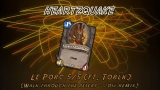 Heartzquake - LE PORC 5/5 (ft. Torlk) [walk through the desert 2016 remix]
