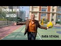 Thoda Ruk Jayegi Toh Tera Kya Jayega Ft Baba Sehgal