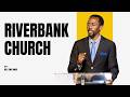 Riverbank Church By Rev Tony Amisi
