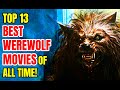 Top 13 Best WEREWOLF Movies Of All Time!