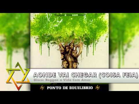 Ponto de Equilíbrio - Aonde Vai Chegar (Coisa Feia)