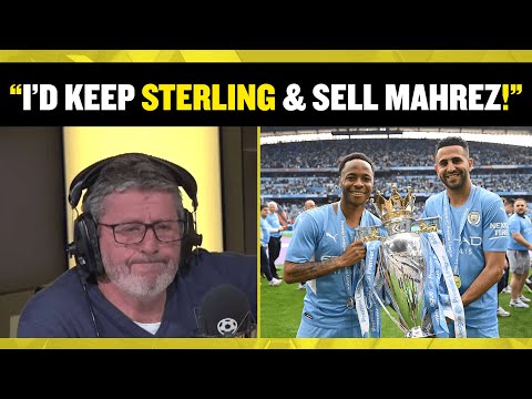 Andy Townsend would rather keep Man City's Raheem Sterling & sell Riyad Mahrez! 👀🤔