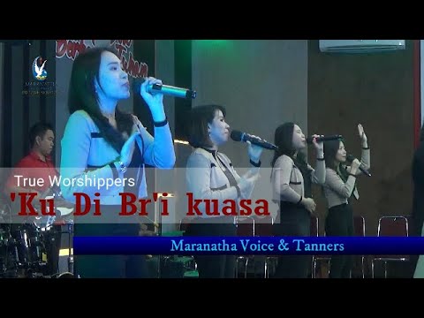 Ku Di B'ri Kuasa - True Worshippers | Maranatha Voice & Tanners