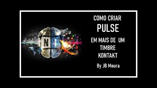 Como Criar PULSE em Mais de Um Timbre Kontakt - By JB Moura