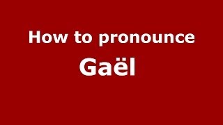 How to pronounce Gaël 