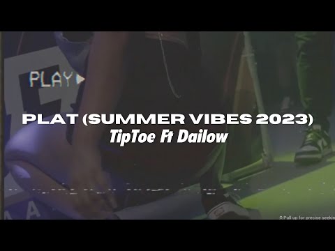 TipToe Ft Dailow - Plat (summer vibes 2023)🥳🔥