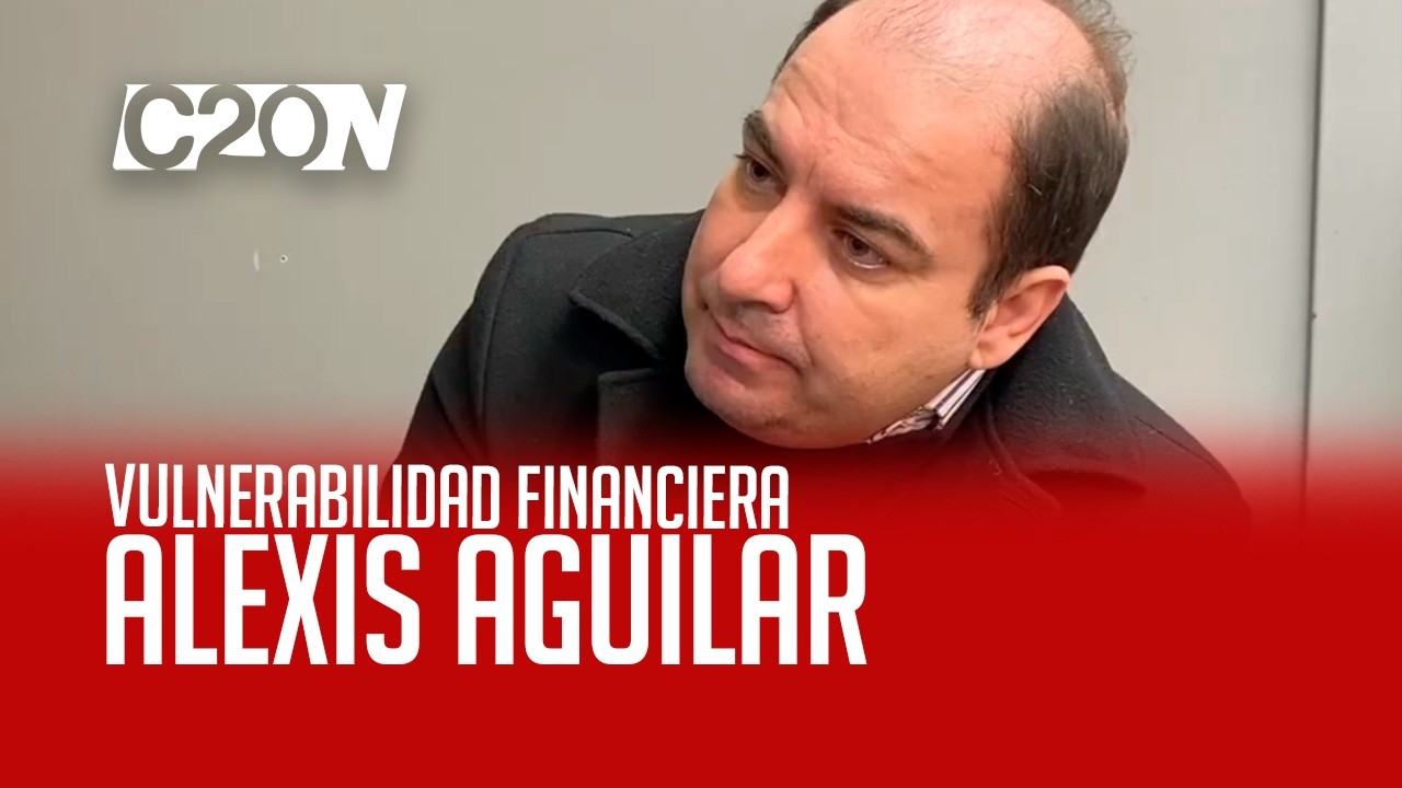 C20 Noticias | Vulnerabilidad financiera - Alexis Aguilar