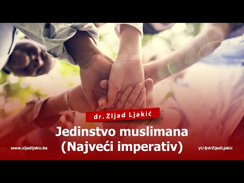 JEDINSTVO MUSLIMANA (Najveći imperativ) - dr. Zijad Ljakić