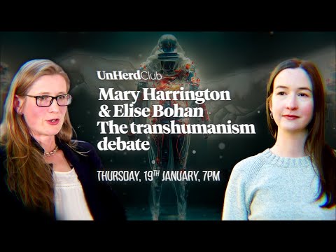UnHerd Club - Mary Harrington & Elise Bohan: The transhumanism debate