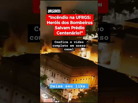 "Incêndio na UFRGS: Heróis dos Bombeiros Salvam Prédio Centenário!". #notícias #riograndedosul