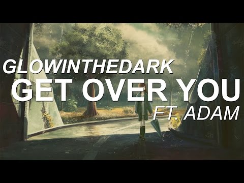 GLOWINTHEDARK - Get Over You ft. ADAM