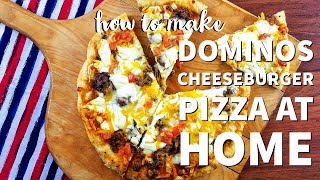 HOW TO MAKE DOMINOS CHEESEBURGER PIZZA AT HOME