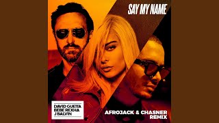 Say My Name (feat. Bebe Rexha &amp; J Balvin) (Afrojack &amp; Chasner Remix)